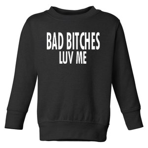 Bad Bitches Luv Me Toddler Sweatshirt