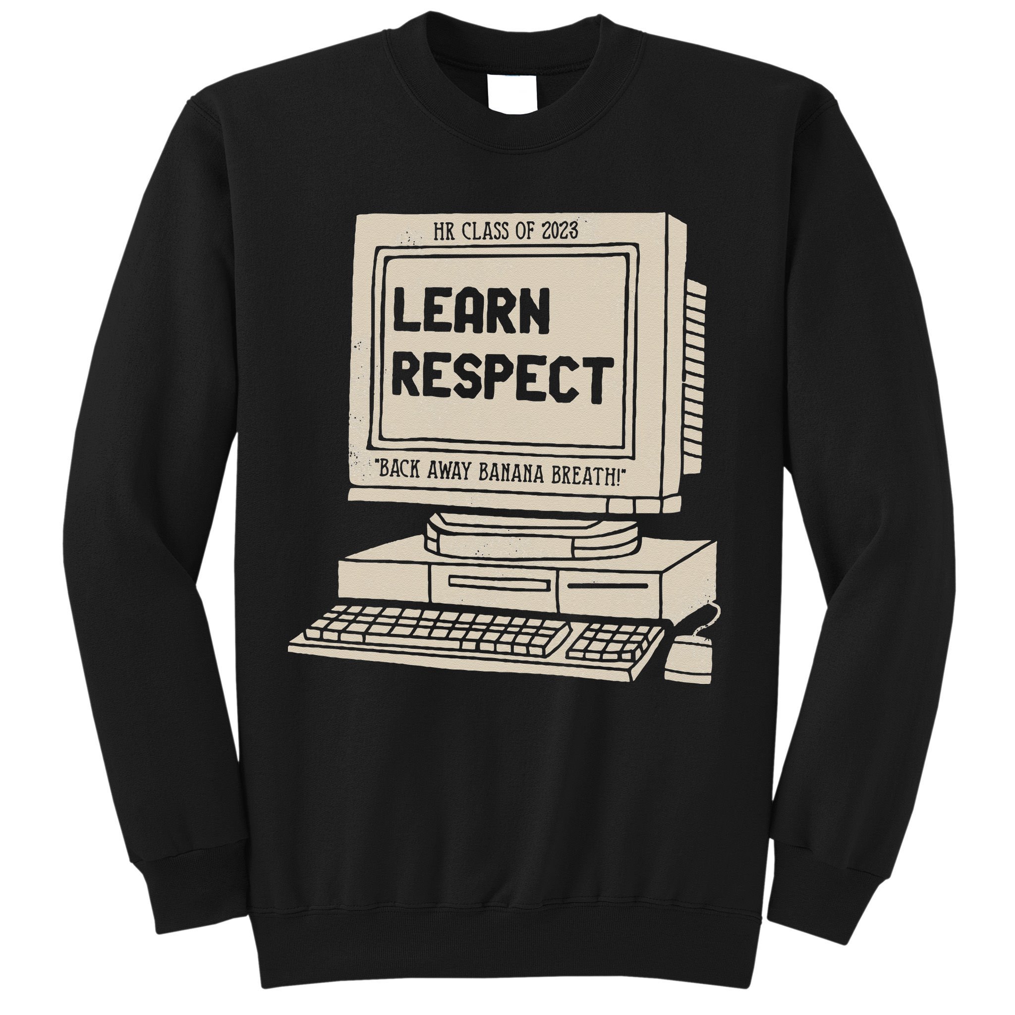 Banana Breath Learn Respect I think You Should Leave Sweatshirt