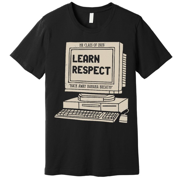 Banana Breath Learn Respect I think You Should Leave Premium T-Shirt