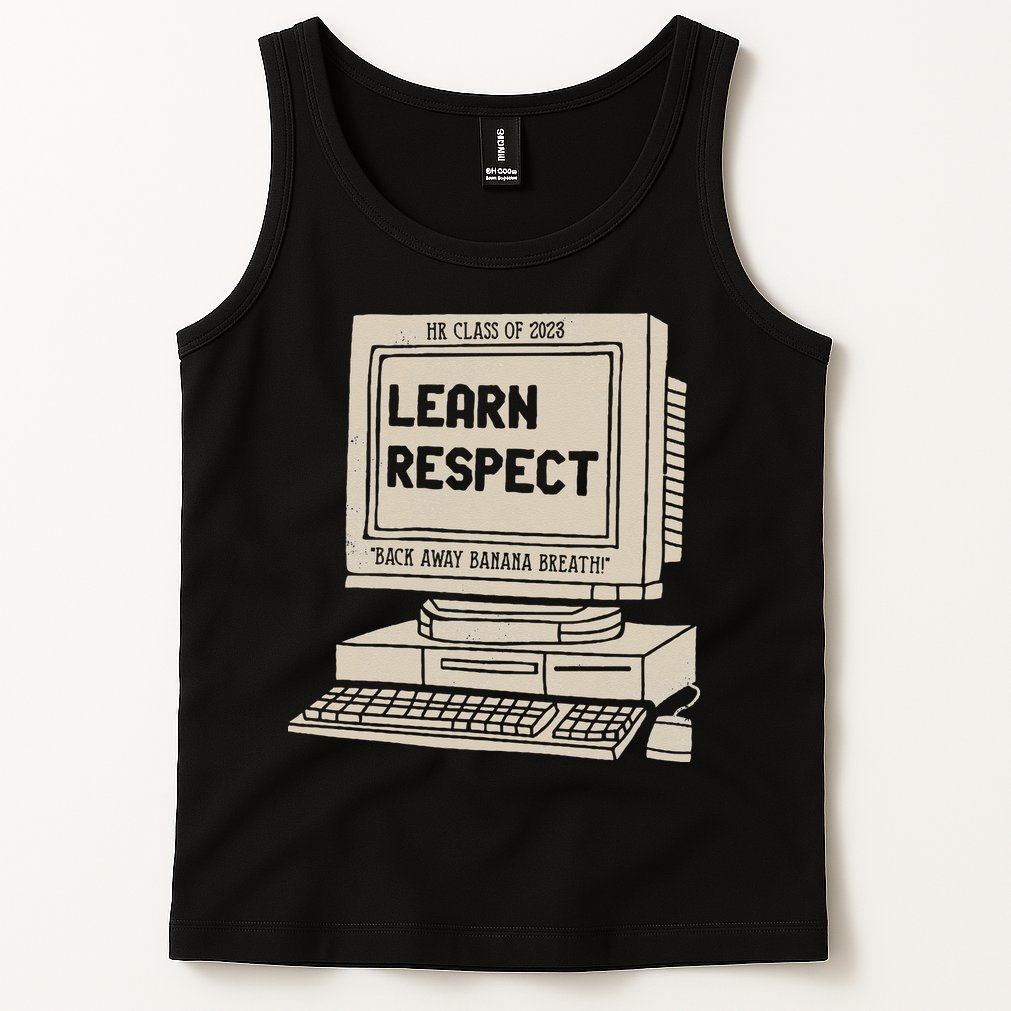 Banana Breath Learn Respect I think You Should Leave Tank Top
