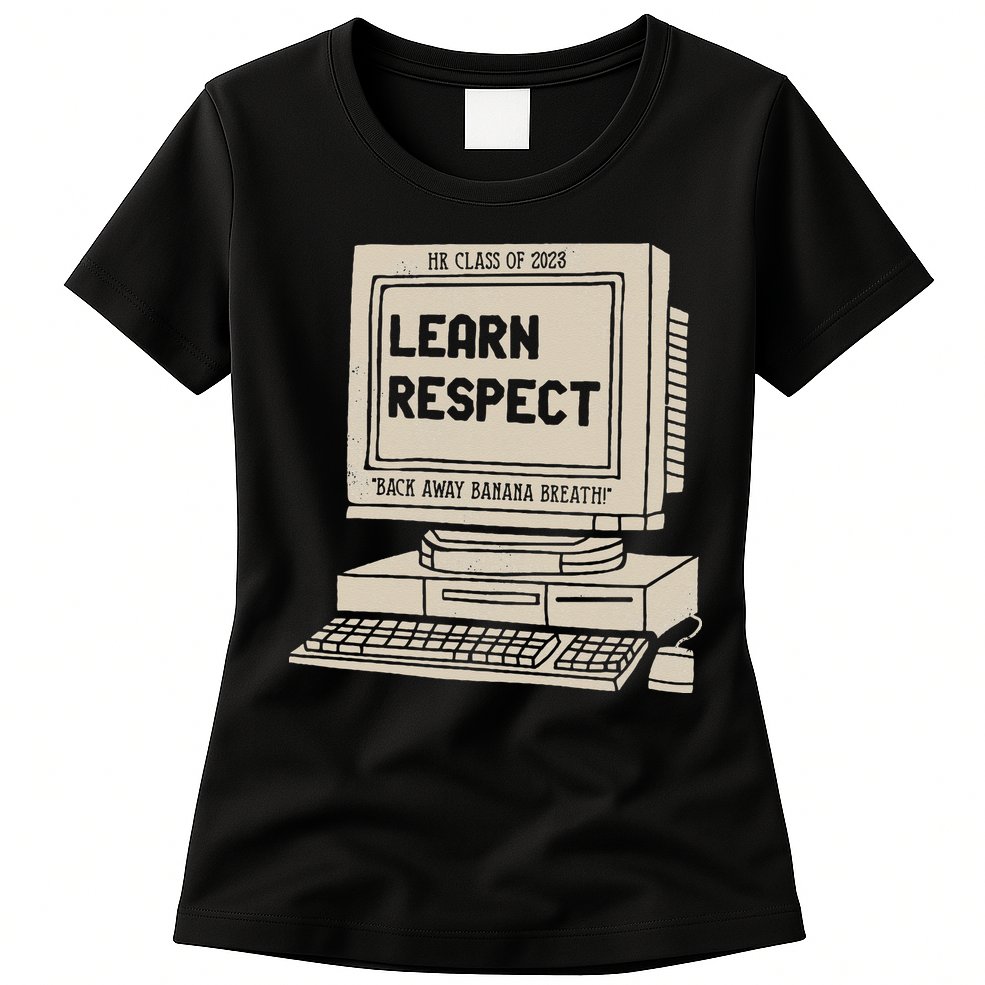 Banana Breath Learn Respect I think You Should Leave Womens T-Shirt