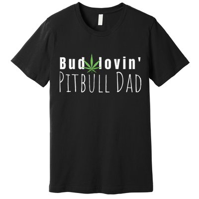 Best Bud Lovin Pitbull Dad Ever Funny Pitbull Owner Gift Premium T-Shirt