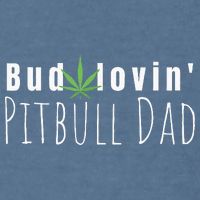 Best Bud Lovin Pitbull Dad Ever Funny Pitbull Owner Gift Garment-Dyed Sweatshirt