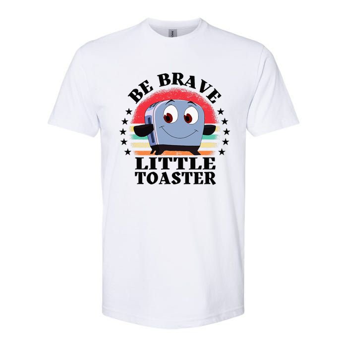 Be Brave Little Toaster Positive Classic 80s And 90s Retro Softstyle CVC T-Shirt