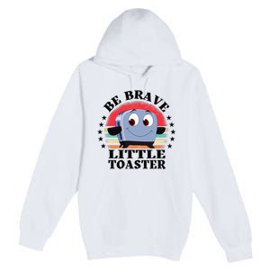 Be Brave Little Toaster Positive Classic 80s And 90s Retro Premium Pullover Hoodie