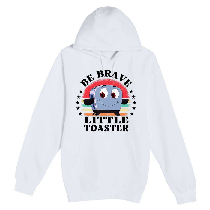 Be Brave Little Toaster Positive Classic 80s And 90s Retro Premium Pullover Hoodie