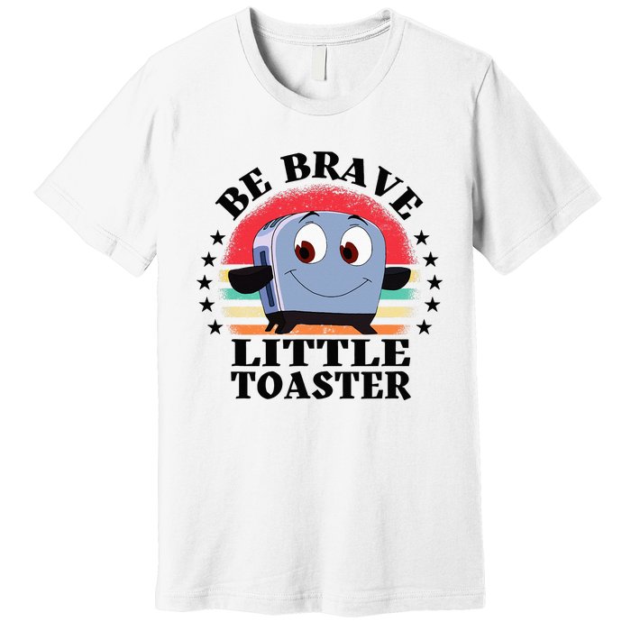 Be Brave Little Toaster Positive Classic 80s And 90s Retro Premium T-Shirt