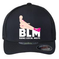 BLM Bang Local Milfs Funny Sexy Milf Quote Flexfit Unipanel Trucker Cap