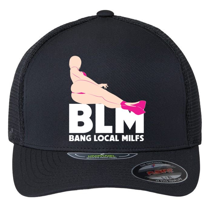 BLM Bang Local Milfs Funny Sexy Milf Quote Flexfit Unipanel Trucker Cap