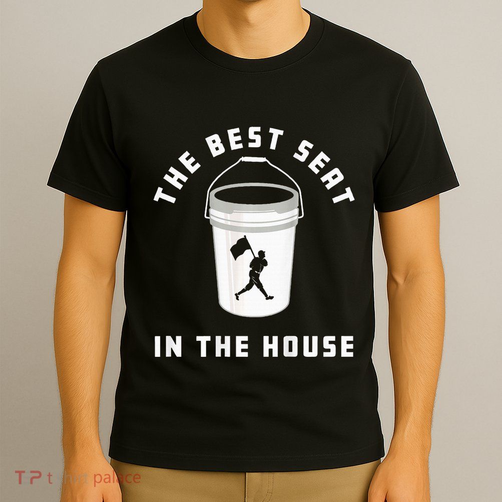 Bucket Baseball Lovers The Best Seat In The House T-Shirt