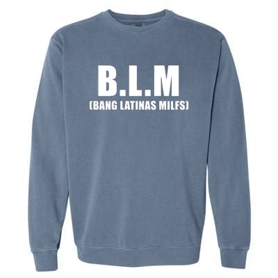 B.L.M Bang Latina Milfs Adult Humor Funny Sarcasm Quote Garment-Dyed Sweatshirt