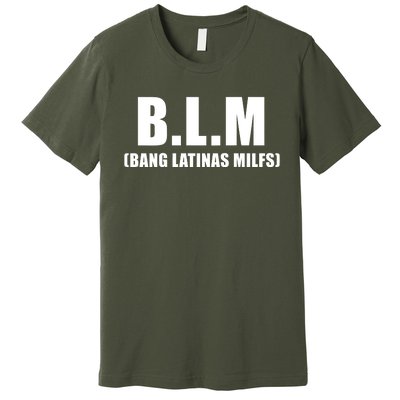 B.L.M Bang Latina Milfs Adult Humor Funny Sarcasm Quote Premium T-Shirt