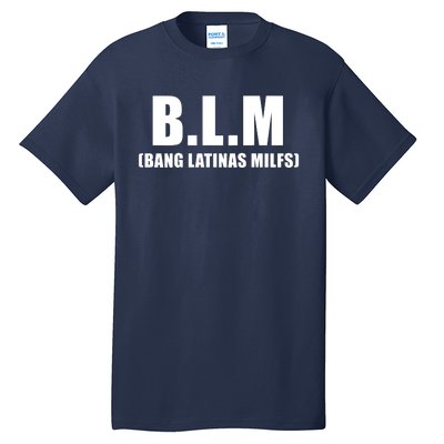 B.L.M Bang Latina Milfs Adult Humor Funny Sarcasm Quote Tall T-Shirt