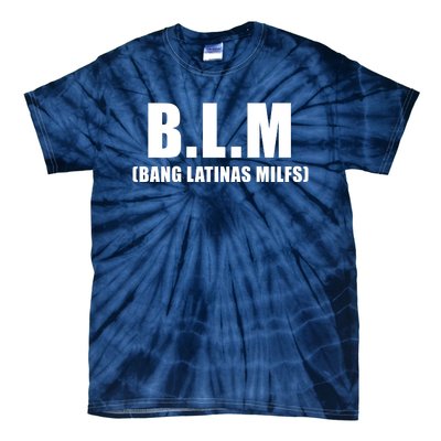 B.L.M Bang Latina Milfs Adult Humor Funny Sarcasm Quote Tie-Dye T-Shirt