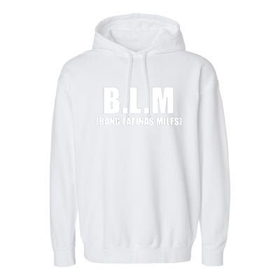 B.L.M Bang Latina Milfs Adult Humor Funny Sarcasm Quote Garment-Dyed Fleece Hoodie