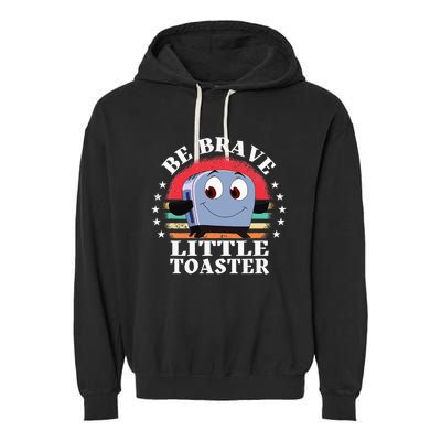 Be Brave Little Toaster Positive Classic 80s And 90s Retro Garment-Dyed Fleece Hoodie