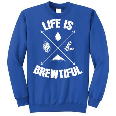 Brewing Beer Life Is Beautiful Cute Gift Tall Sweatshirt