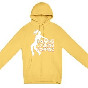 Breakdancing Breaking Locking Poppin Breakdance Hip Hop Gift Premium Pullover Hoodie