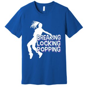 Breakdancing Breaking Locking Poppin Breakdance Hip Hop Gift Premium T-Shirt