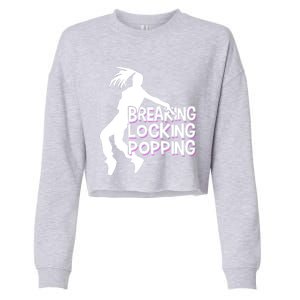 Breakdancing Breaking Locking Poppin Breakdance Hip Hop Gift Cropped Pullover Crew