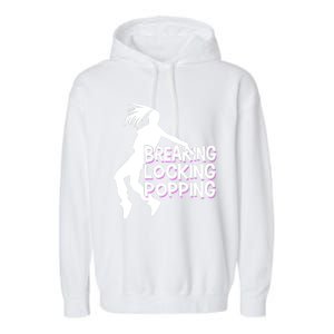 Breakdancing Breaking Locking Poppin Breakdance Hip Hop Gift Garment-Dyed Fleece Hoodie