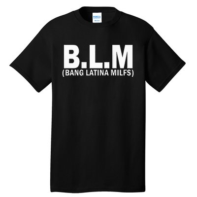 B.L.M Bang Latina Milfs Tall T-Shirt