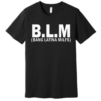 B.L.M Bang Latina Milfs Premium T-Shirt