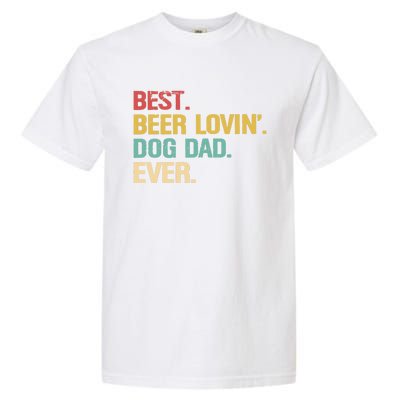 Best Beer Lovin Dog Dad Ever Cool Gift Garment-Dyed Heavyweight T-Shirt