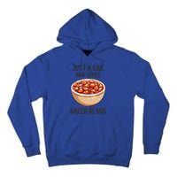 Baked Beans Lovers Gift Just A Who Loves Baked Beans Gift Tall Hoodie