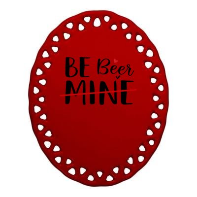 Be Beer Mine Funny Beer Lover Happy Valentine's Day Funny Gift Ceramic Oval Ornament