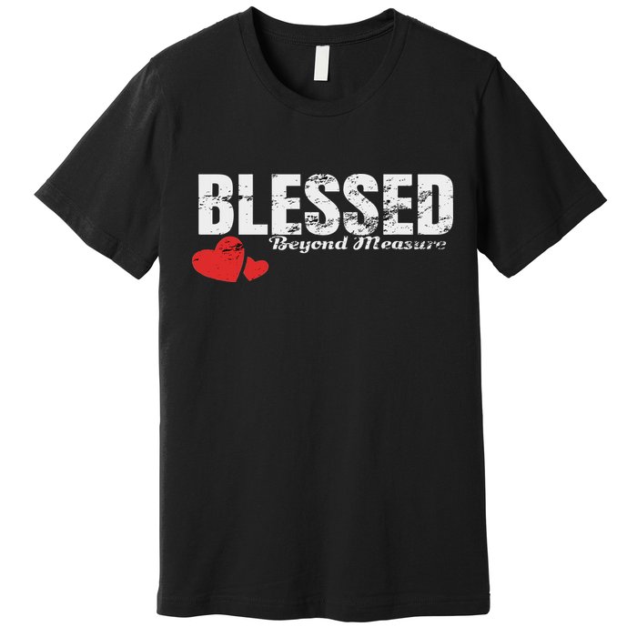 Blessed Beyond Measure Premium T-Shirt