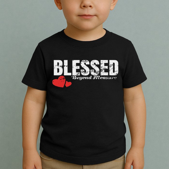 Blessed Beyond Measure Toddler T-Shirt