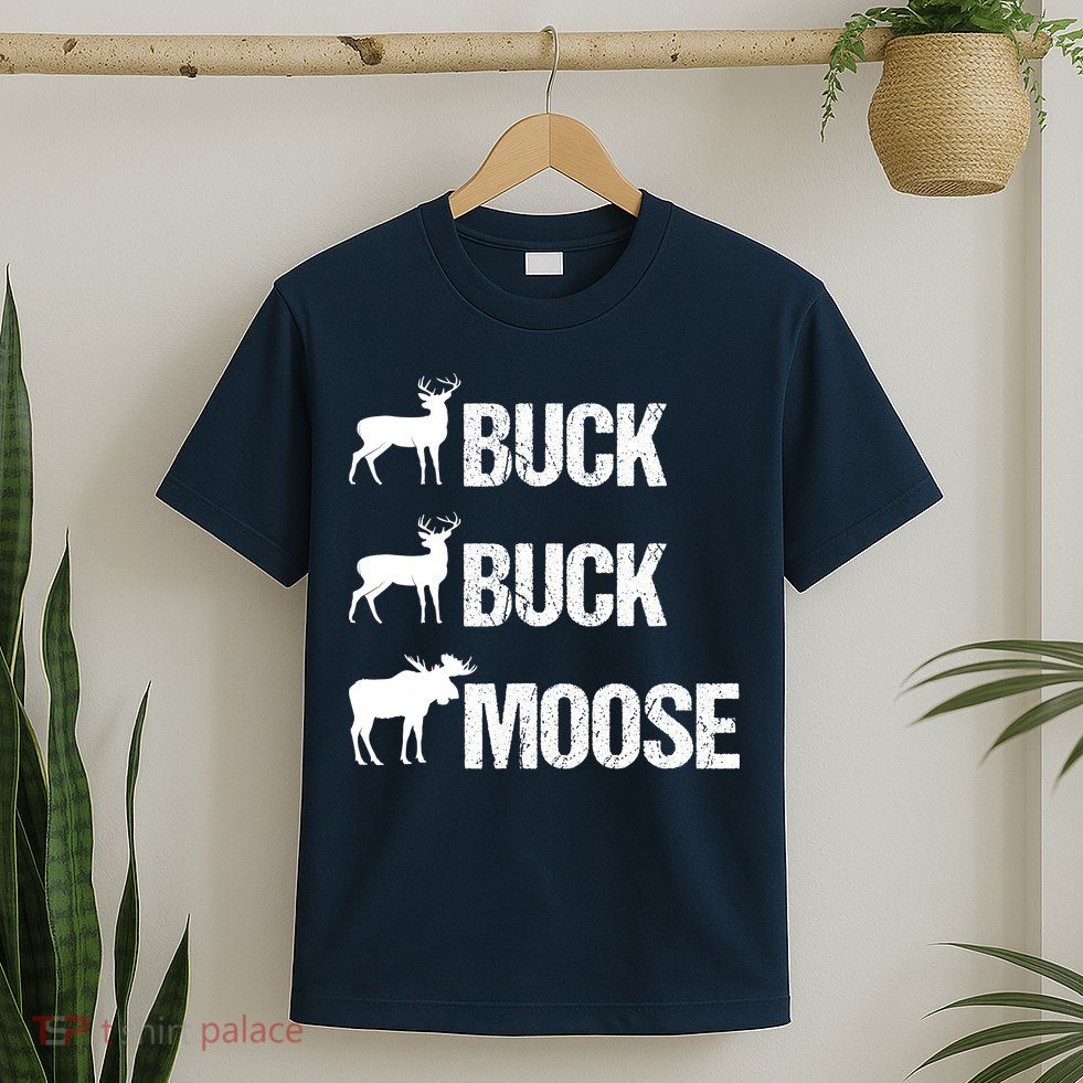 Buck Buck Moose Funny Moose Buck Hunting T-Shirt