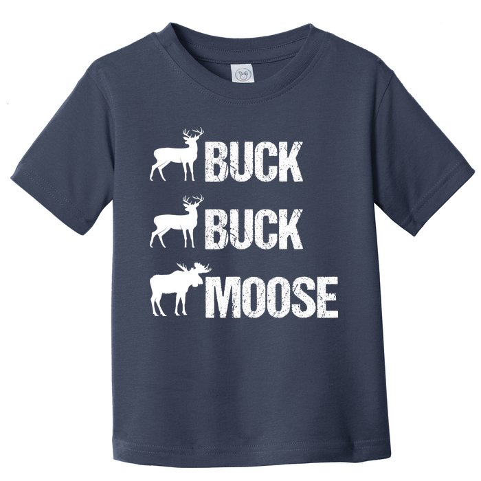Buck Buck Moose Funny Moose Buck Hunting Toddler T-Shirt