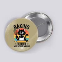Baking Because Murder Is Wrong Funny Cat Baking Lover Button