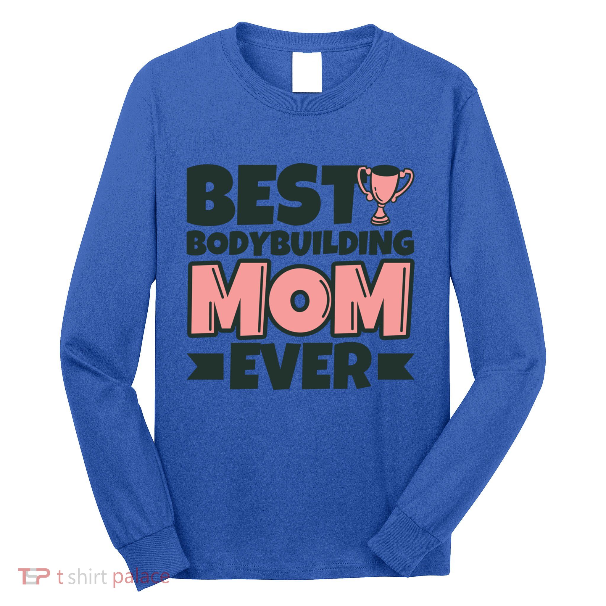Best Bodybuilding Mom Ever Mother Funny Gift Long Sleeve Shirt