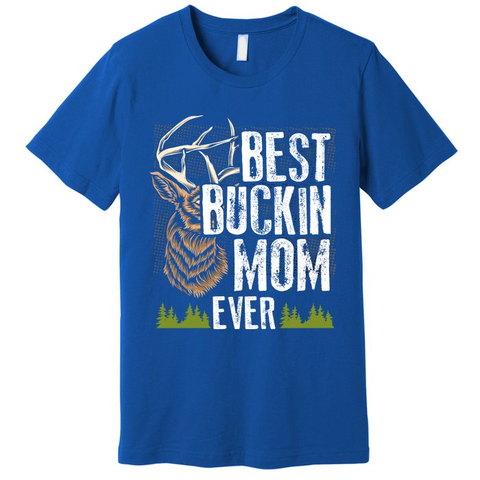 Best Buckin Mom Ever Deer Hunting Bucking Mother Gift Cool Gift Premium T-Shirt