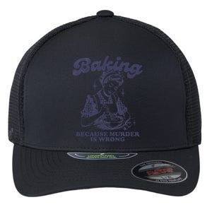 Baking Because Murder Is Wrong Flexfit Unipanel Trucker Cap