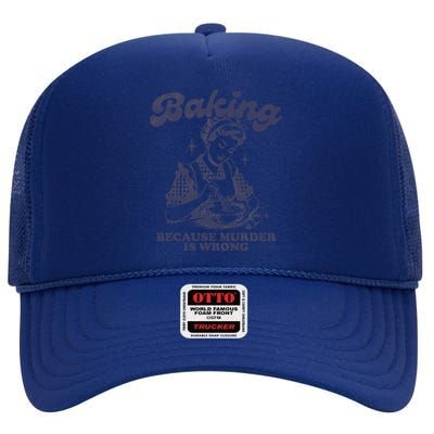 Baking Because Murder Is Wrong High Crown Mesh Back Trucker Hat