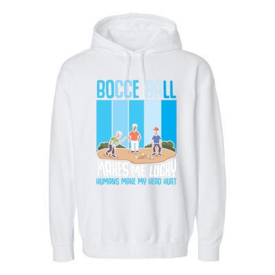 Bocce Ball Makes Me Lucky Hu Bocce Ball Gift Garment-Dyed Fleece Hoodie