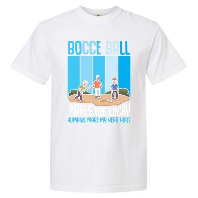 Bocce Ball Makes Me Lucky Hu Bocce Ball Gift Garment-Dyed Heavyweight T-Shirt