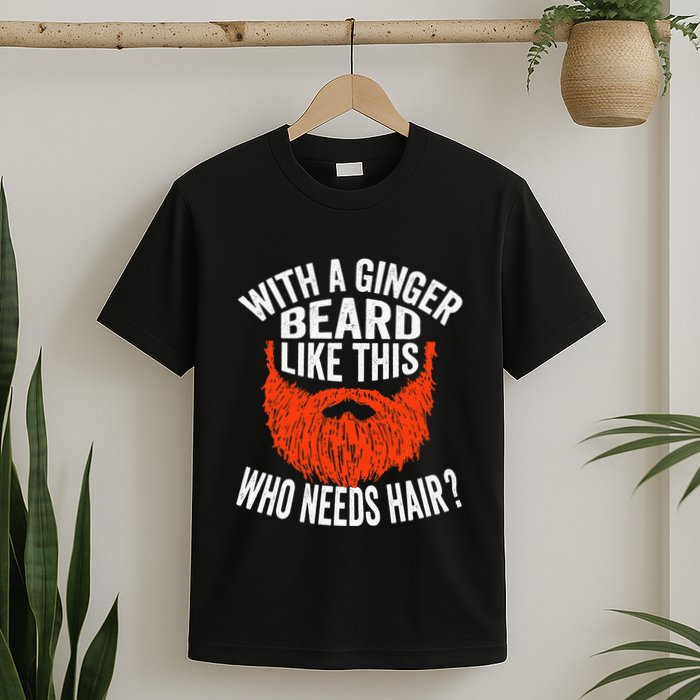 Bearded Bald Man Ginger Beard Funny Sarcastic Saying T-Shirt