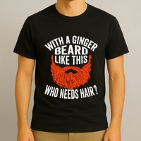 Bearded Bald Man Ginger Beard Funny Sarcastic Saying T-Shirt