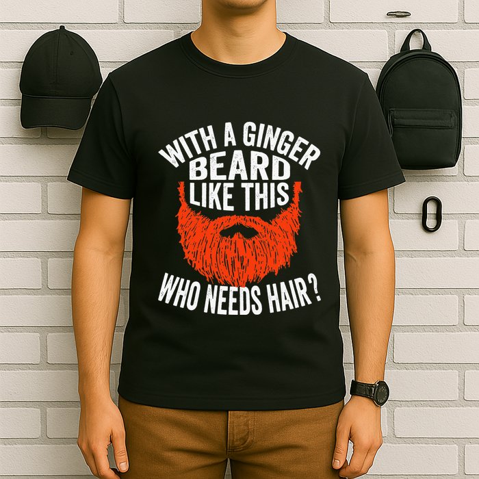 Bearded Bald Man Ginger Beard Funny Sarcastic Saying T-Shirt