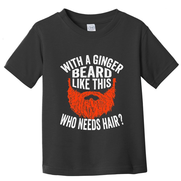 Bearded Bald Man Ginger Beard Funny Sarcastic Saying Toddler T-Shirt