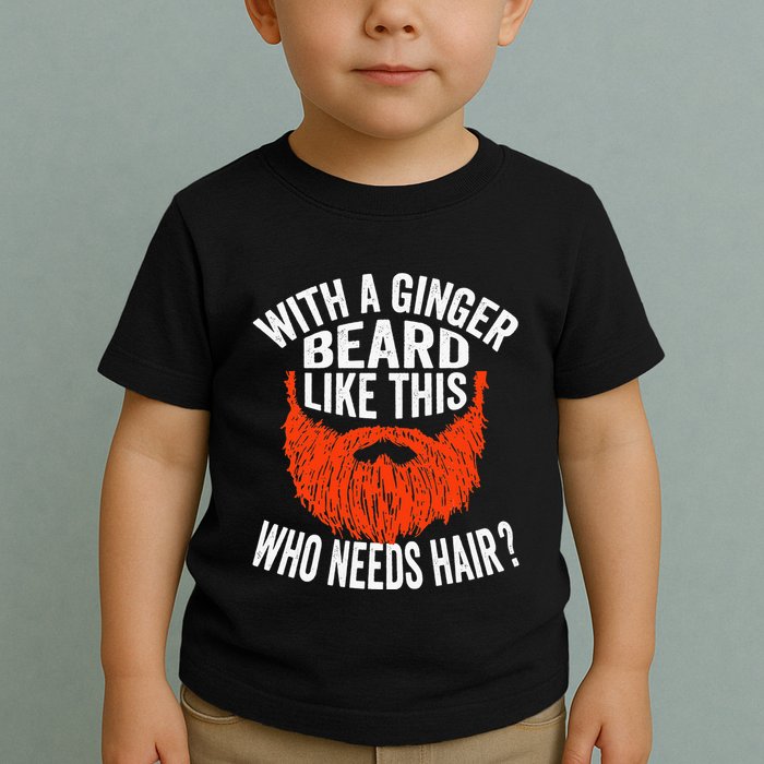 Bearded Bald Man Ginger Beard Funny Sarcastic Saying Toddler T-Shirt