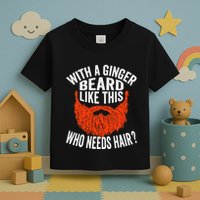 Bearded Bald Man Ginger Beard Funny Sarcastic Saying Toddler T-Shirt