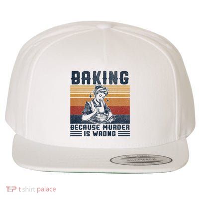 Baking Because Murder Is Wrong Wool Snapback Cap
