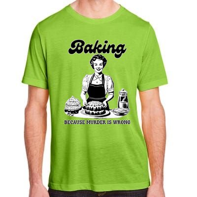 Baking Because Murder Is Wrong Adult ChromaSoft Performance T-Shirt