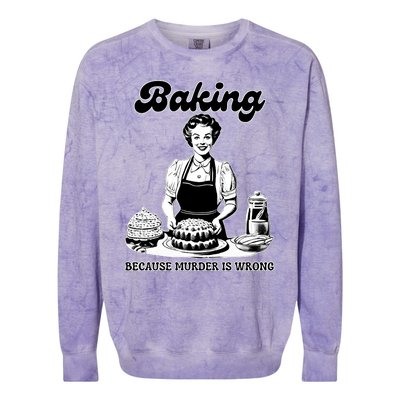 Baking Because Murder Is Wrong Colorblast Crewneck Sweatshirt